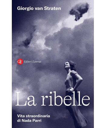 Ribelle. Vita straordinaria di Nada Parri (La)
